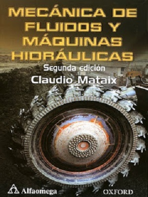 Mecánica de Fluidos y Maquinas Hidráulicas -  Claudio Mataix - Segunda Edicion